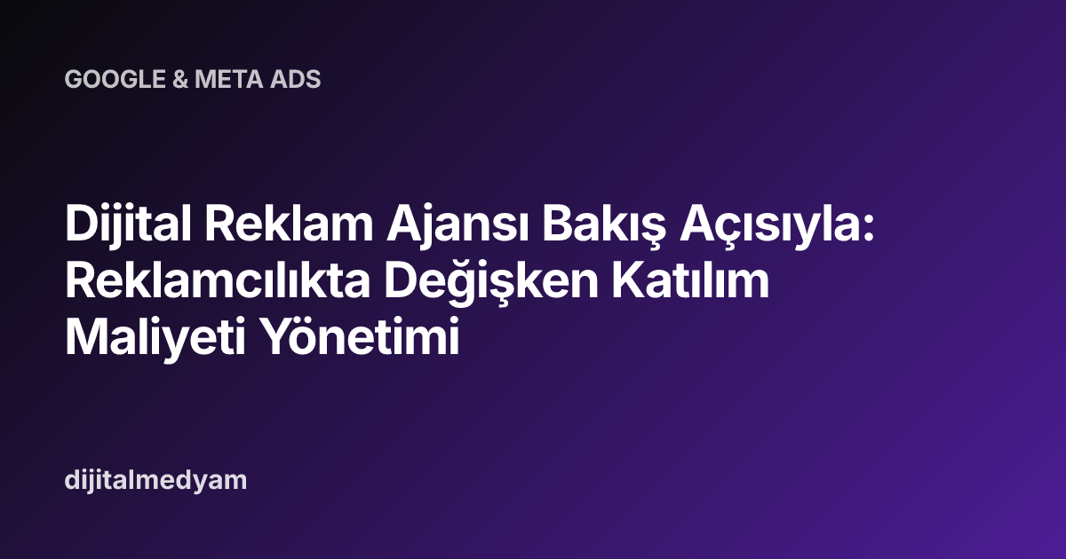 Dijital Reklam Ajansı Bakış Açısıyla: Reklamcılıkta Değişken Katılım Maliyeti Yönetimi