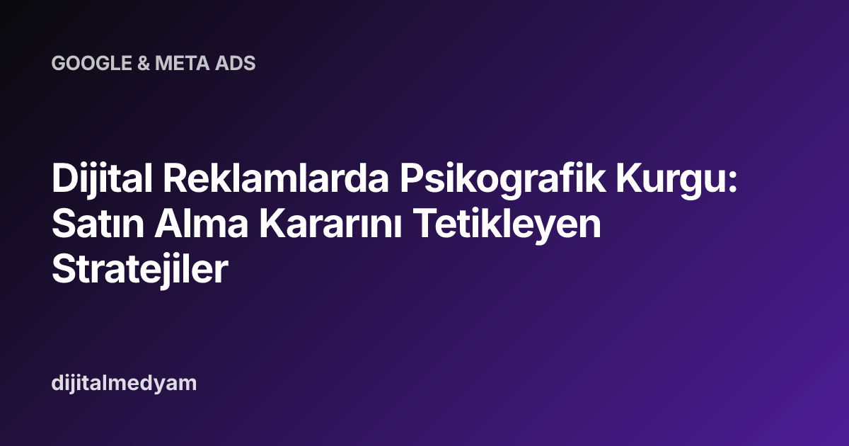Dijital Reklamlarda Psikografik Kurgu: Satın Alma Kararını Tetikleyen Stratejiler
